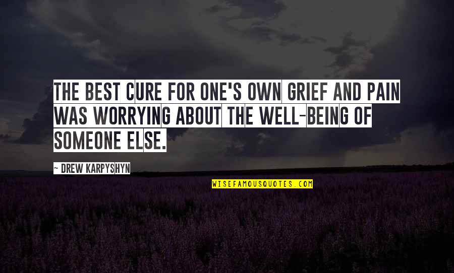 Not Worrying So Much Quotes By Drew Karpyshyn: The best cure for one's own grief and Not Worrying So Much Quotes By Drew Karpyshyn: The best cure for one's own grief and