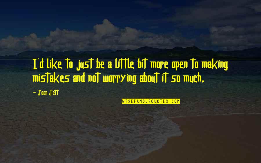 Not Worrying So Much Quotes By Joan Jett: I'd like to just be a little bit Not Worrying So Much Quotes By Joan Jett: I'd like to just be a little bit