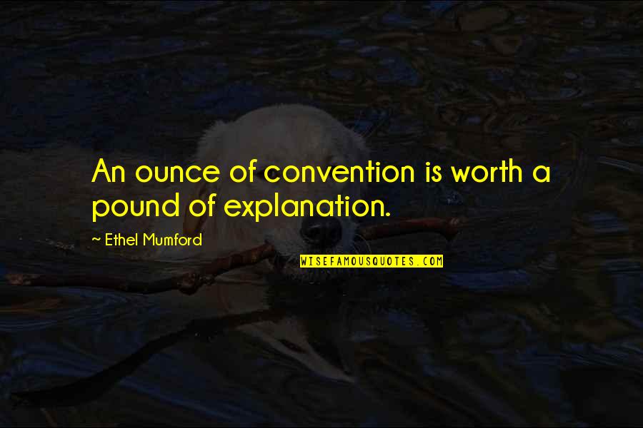 Not Worth An Explanation Quotes By Ethel Mumford: An ounce of convention is worth a pound
