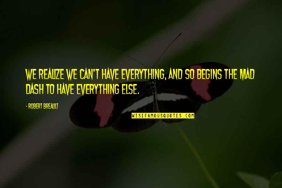 Not Worth Being Sad Quotes By Robert Breault: We realize we can't have everything, and so Not Worth Being Sad Quotes By Robert Breault: We realize we can't have everything, and so