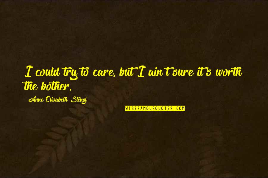Not Worth Caring Quotes By Anne Elisabeth Stengl: I could try to care, but I ain't