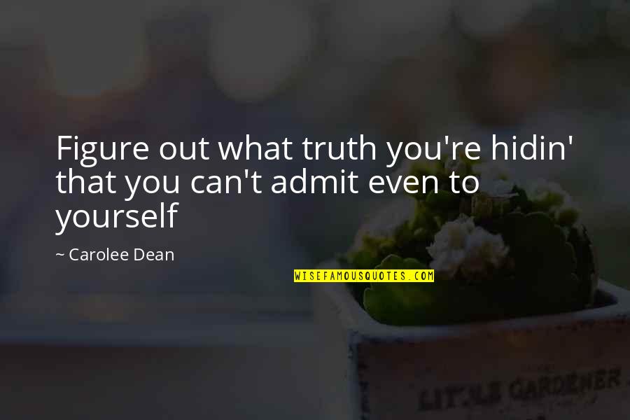 Not Worth Fighting For Anymore Quotes By Carolee Dean: Figure out what truth you're hidin' that you