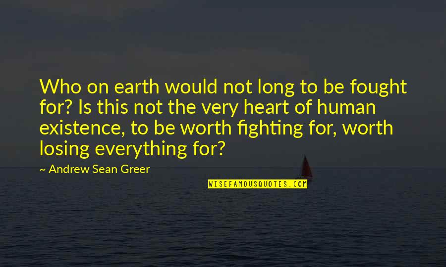 Not Worth Fighting For Quotes By Andrew Sean Greer: Who on earth would not long to be