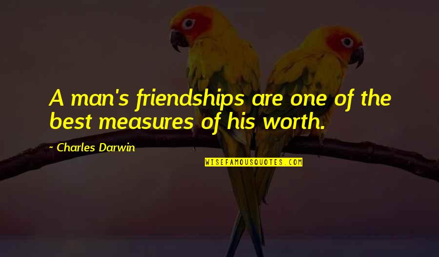 Not Worth Friendship Quotes By Charles Darwin: A man's friendships are one of the best Not Worth Friendship Quotes By Charles Darwin: A man's friendships are one of the best