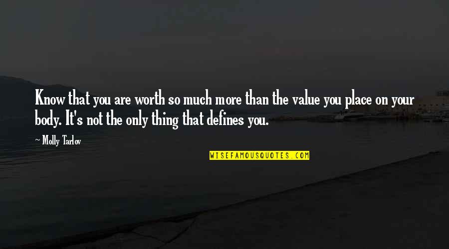 Not Worth It Quotes By Molly Tarlov: Know that you are worth so much more