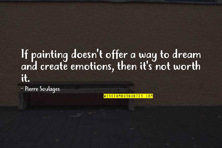 Not Worth It Quotes By Pierre Soulages: If painting doesn't offer a way to dream