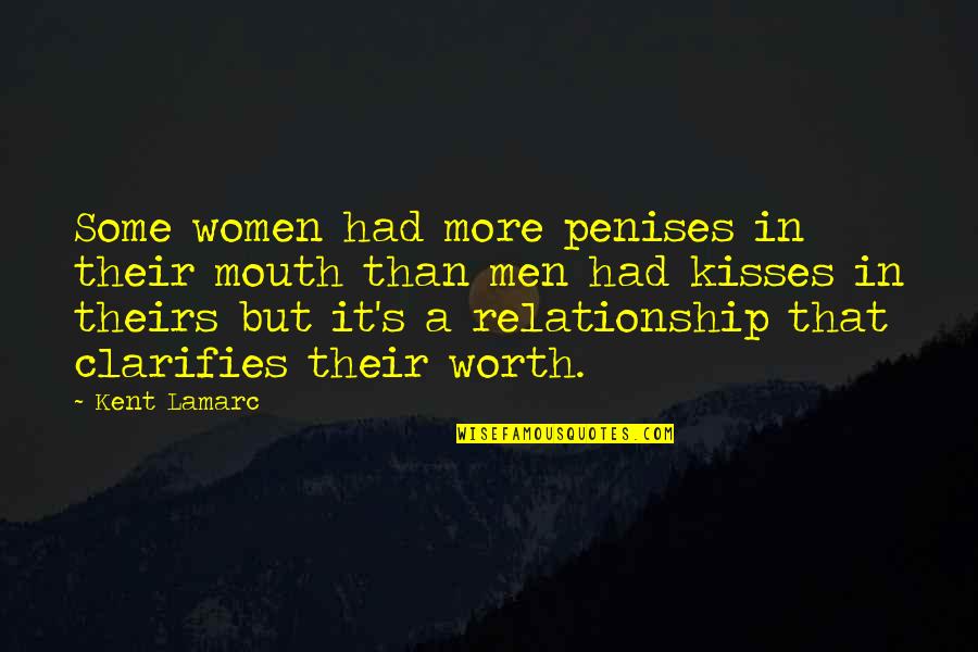 Not Worth It Relationship Quotes By Kent Lamarc: Some women had more penises in their mouth