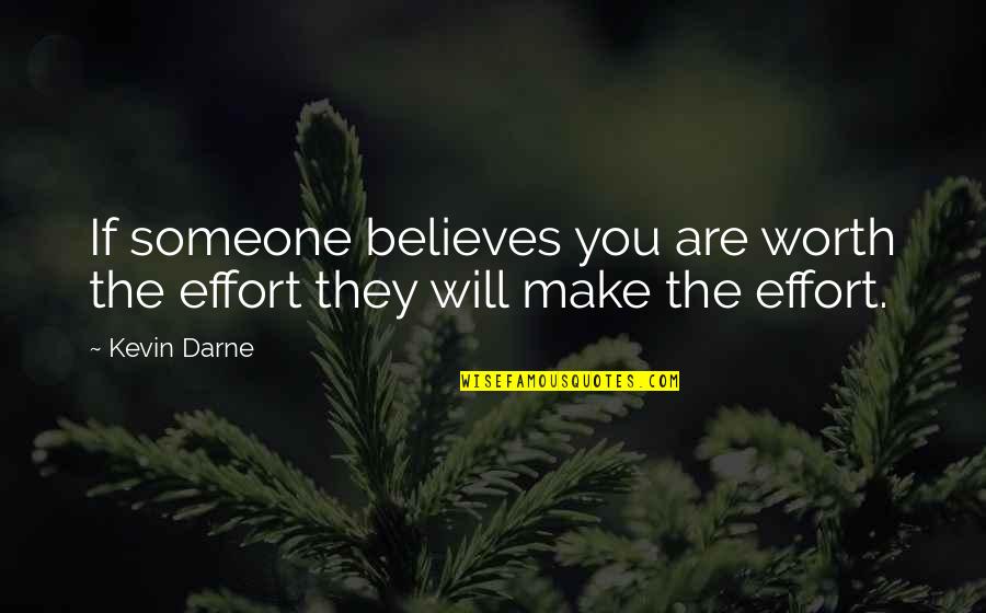 Not Worth It Relationship Quotes By Kevin Darne: If someone believes you are worth the effort