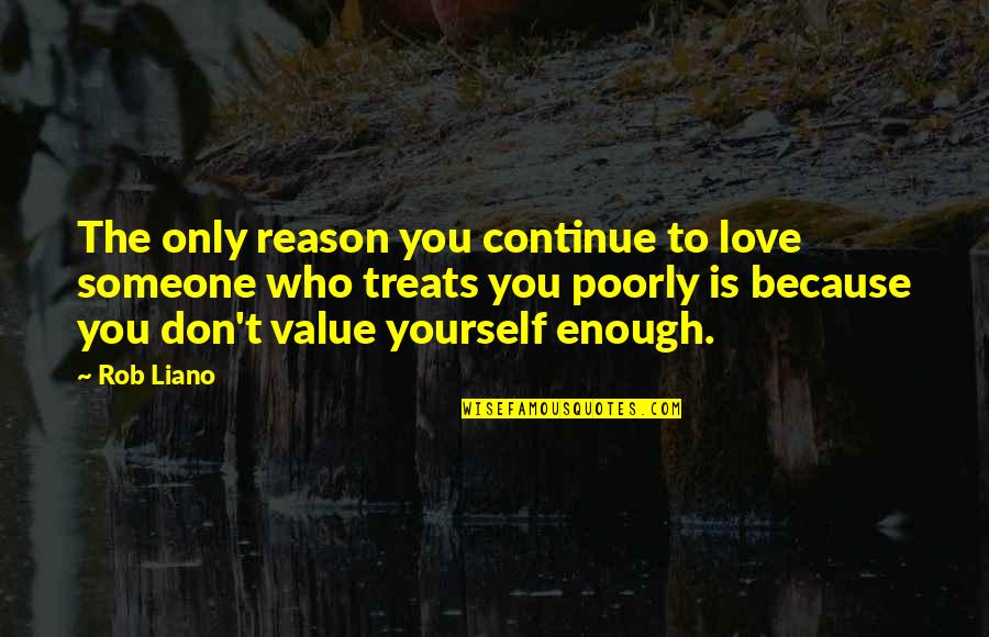 Not Worth It Relationship Quotes By Rob Liano: The only reason you continue to love someone
