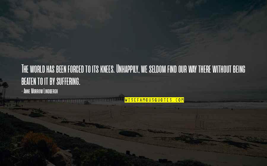 Not Worth Losing Quotes By Anne Morrow Lindbergh: The world has been forced to its knees.