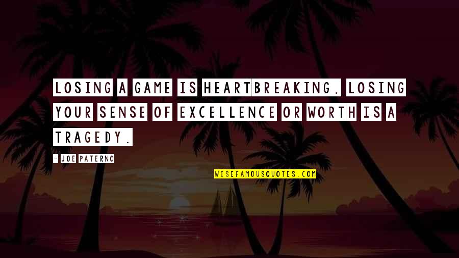 Not Worth Losing Quotes By Joe Paterno: Losing a game is heartbreaking. Losing your sense Not Worth Losing Quotes By Joe Paterno: Losing a game is heartbreaking. Losing your sense