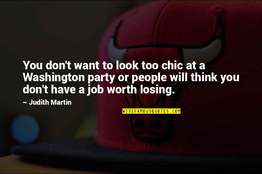 Not Worth Losing Quotes By Judith Martin: You don't want to look too chic at