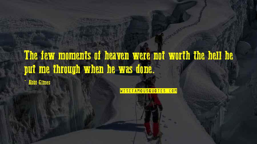 Not Worth Love Quotes By Abbi Glines: The few moments of heaven were not worth