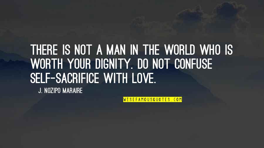 Not Worth Love Quotes By J. Nozipo Maraire: There is not a man in the world