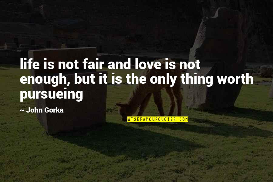 Not Worth Love Quotes By John Gorka: life is not fair and love is not