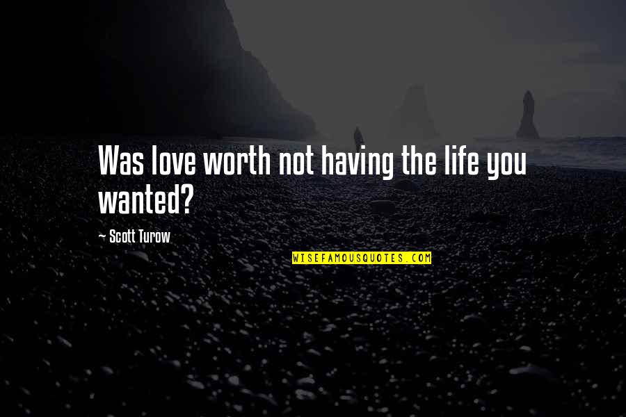 Not Worth Love Quotes By Scott Turow: Was love worth not having the life you