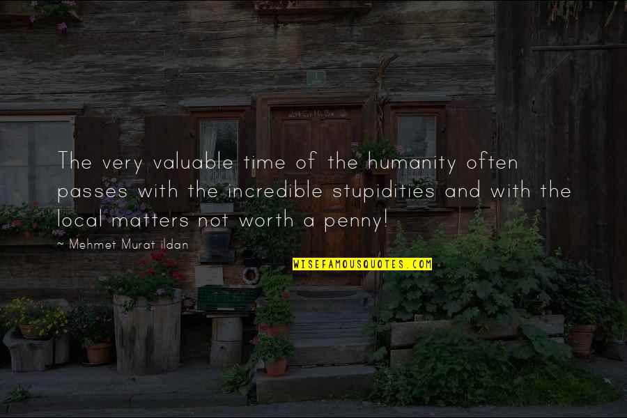 Not Worth Quotes By Mehmet Murat Ildan: The very valuable time of the humanity often