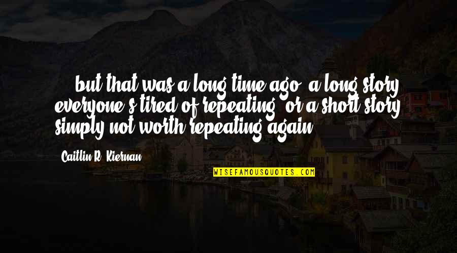 Not Worth Time Quotes By Caitlin R. Kiernan: ... but that was a long time ago,