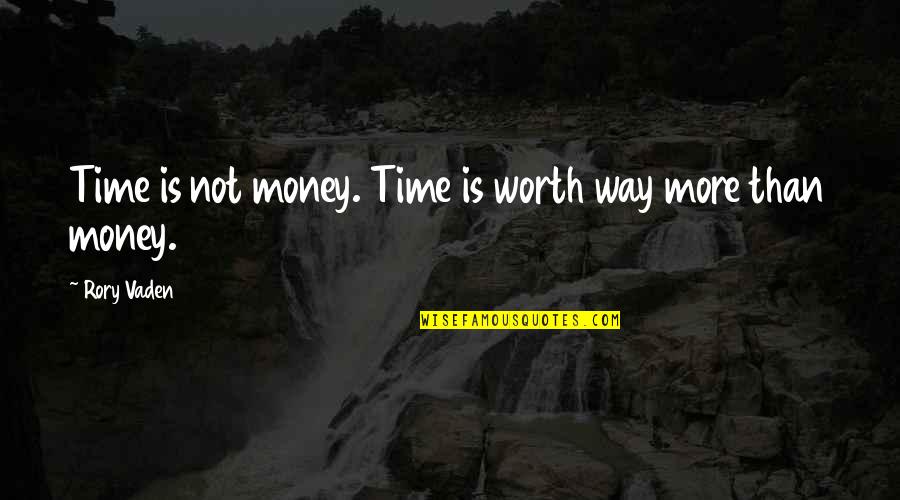 Not Worth Time Quotes By Rory Vaden: Time is not money. Time is worth way