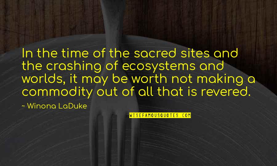 Not Worth Time Quotes By Winona LaDuke: In the time of the sacred sites and
