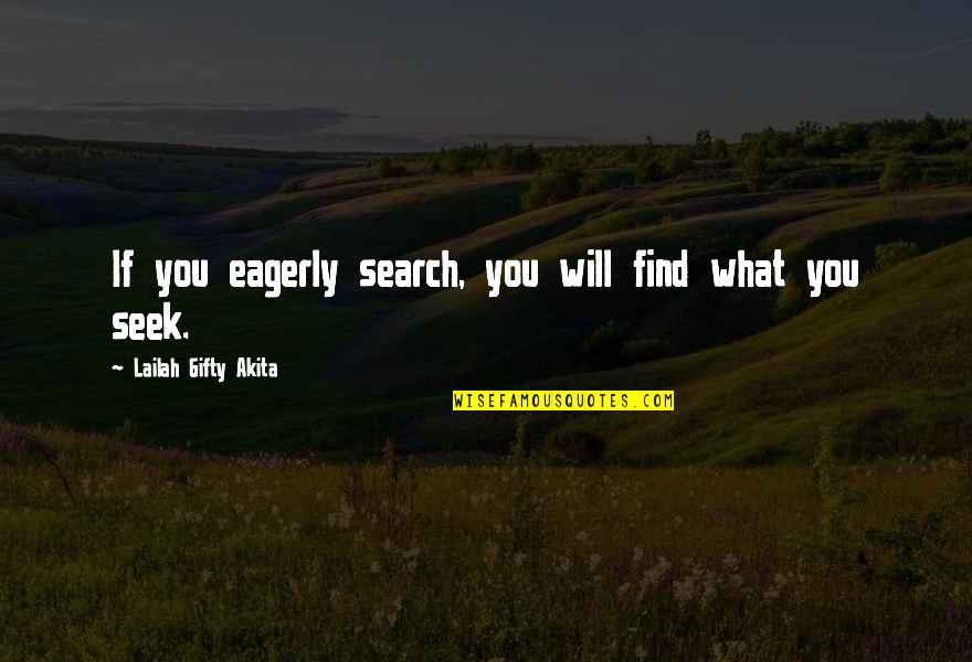Not Worth Trying Anymore Quotes By Lailah Gifty Akita: If you eagerly search, you will find what