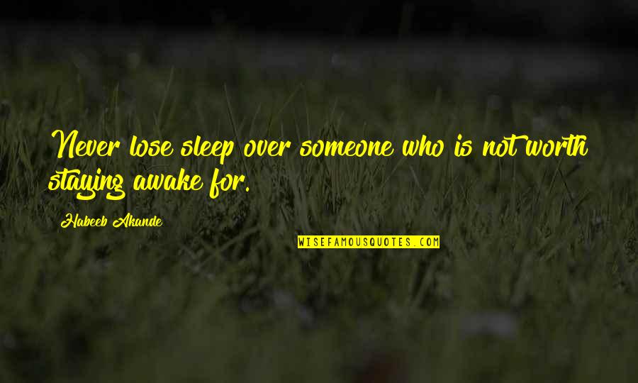 Not Worth Worrying Quotes By Habeeb Akande: Never lose sleep over someone who is not
