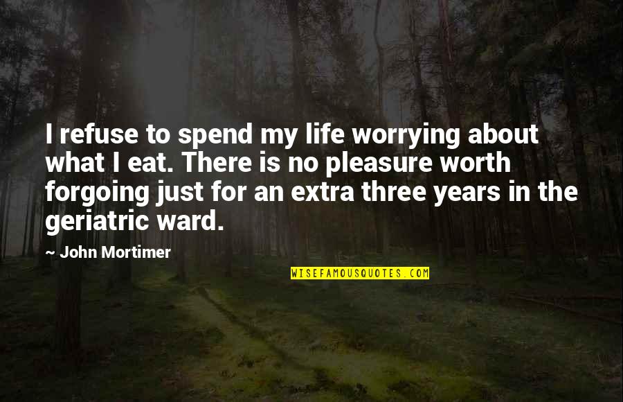 Not Worth Worrying Quotes By John Mortimer: I refuse to spend my life worrying about