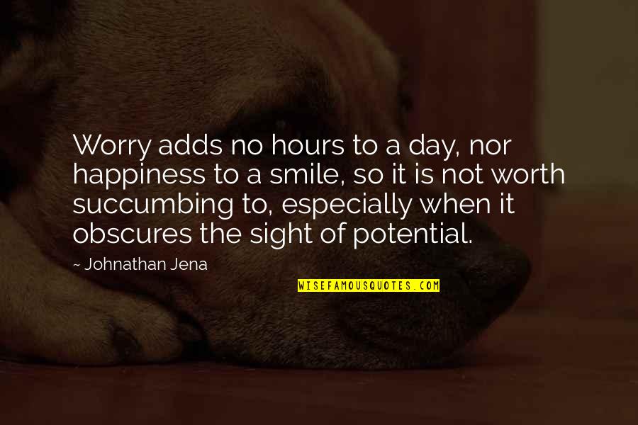 Not Worth Worrying Quotes By Johnathan Jena: Worry adds no hours to a day, nor