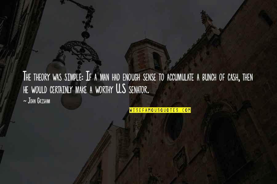 Not Worthy Enough Quotes By John Grisham: The theory was simple: If a man had