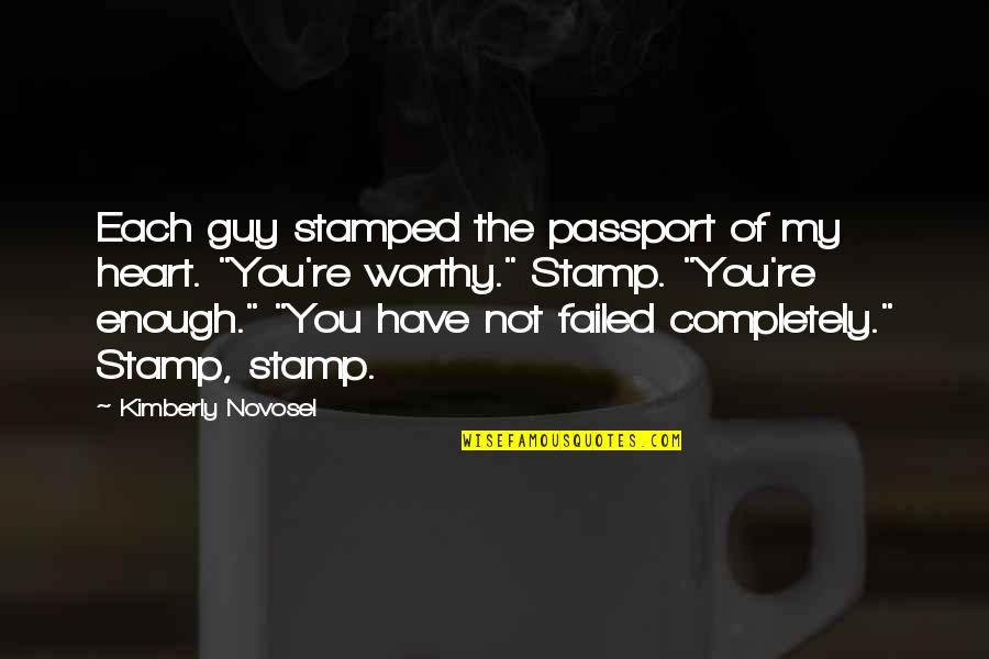 Not Worthy Enough Quotes By Kimberly Novosel: Each guy stamped the passport of my heart.