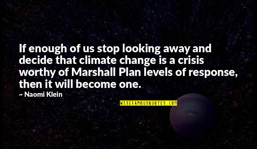 Not Worthy Enough Quotes By Naomi Klein: If enough of us stop looking away and Not Worthy Enough Quotes By Naomi Klein: If enough of us stop looking away and
