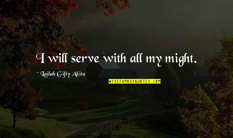 Not Worthy Of Friendship Quotes By Lailah Gifty Akita: I will serve with all my might.