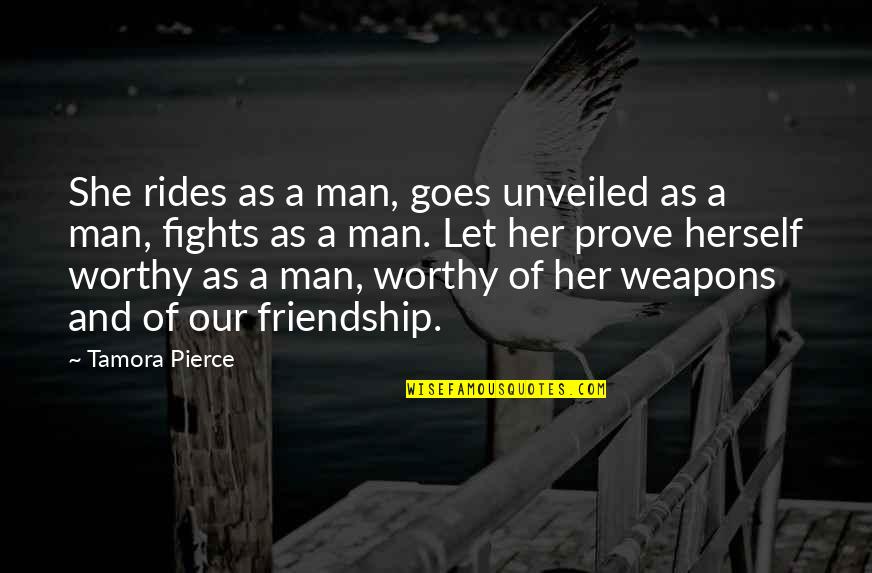 Not Worthy Of Friendship Quotes By Tamora Pierce: She rides as a man, goes unveiled as Not Worthy Of Friendship Quotes By Tamora Pierce: She rides as a man, goes unveiled as