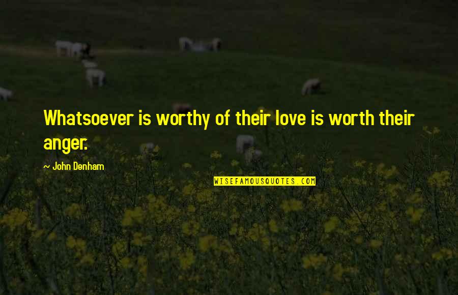 Not Worthy Of My Love Quotes By John Denham: Whatsoever is worthy of their love is worth