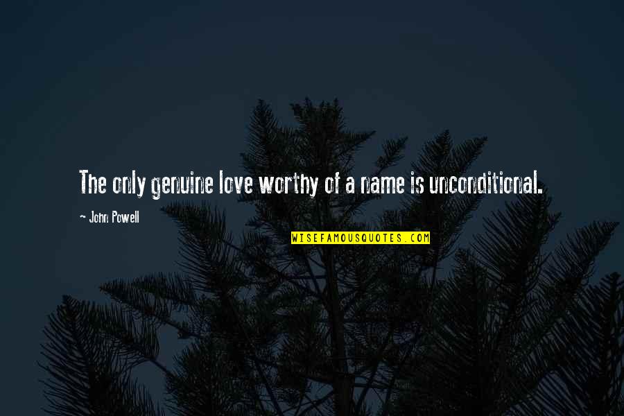 Not Worthy Of My Love Quotes By John Powell: The only genuine love worthy of a name