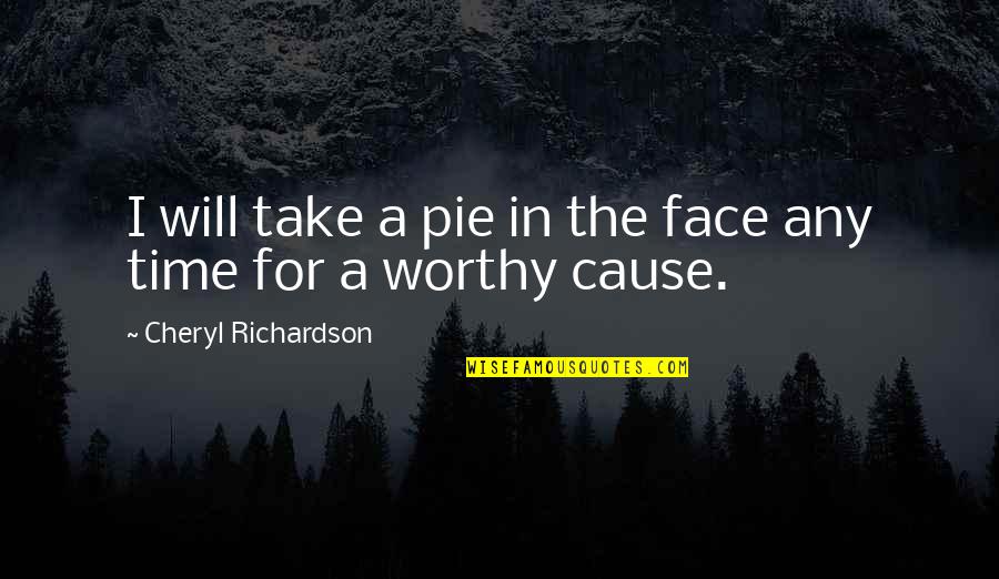 Not Worthy Of My Time Quotes By Cheryl Richardson: I will take a pie in the face