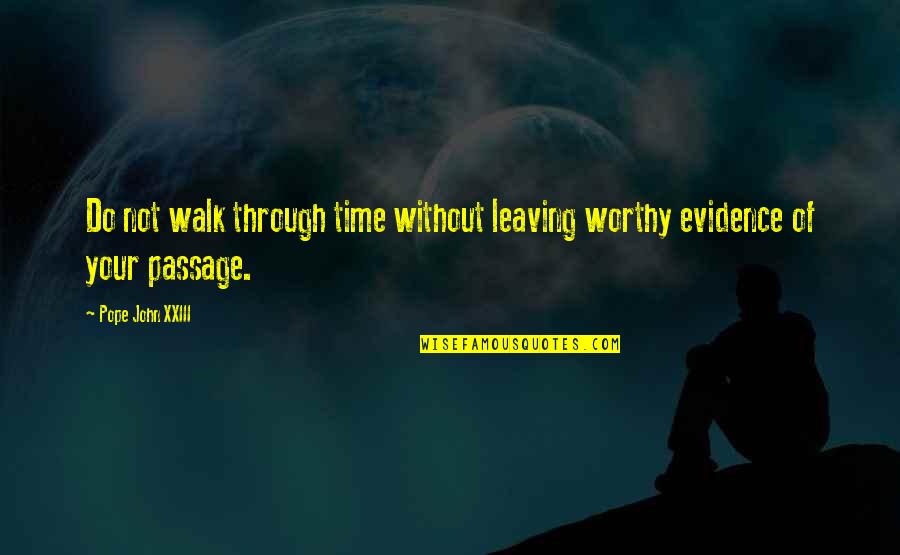 Not Worthy Of My Time Quotes By Pope John XXIII: Do not walk through time without leaving worthy