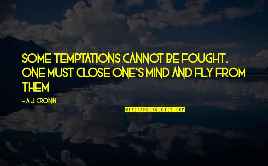 Not Worthy Of The Truth Quotes By A.J. Cronin: Some temptations cannot be fought. One must close