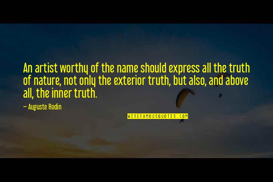 Not Worthy Of The Truth Quotes By Auguste Rodin: An artist worthy of the name should express
