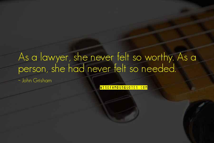 Not Worthy Person Quotes By John Grisham: As a lawyer, she never felt so worthy.