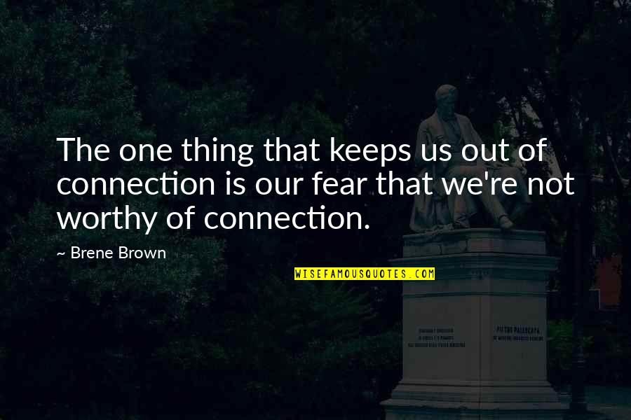 Not Worthy Quotes By Brene Brown: The one thing that keeps us out of Not Worthy Quotes By Brene Brown: The one thing that keeps us out of