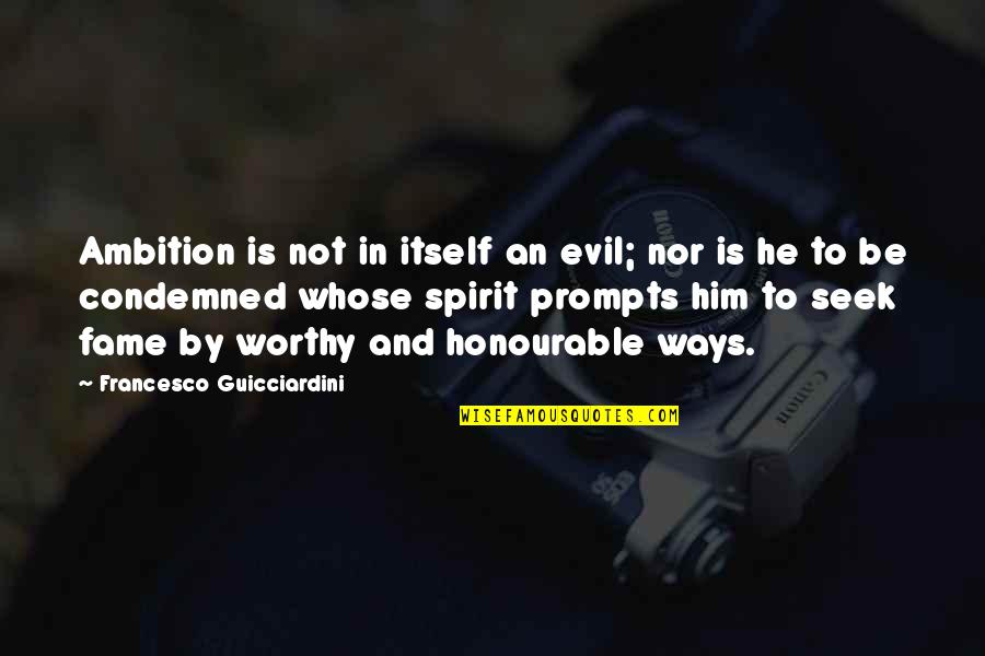 Not Worthy Quotes By Francesco Guicciardini: Ambition is not in itself an evil; nor Not Worthy Quotes By Francesco Guicciardini: Ambition is not in itself an evil; nor
