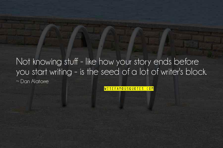 Not Writing Quotes By Dan Alatorre: Not knowing stuff - like how your story