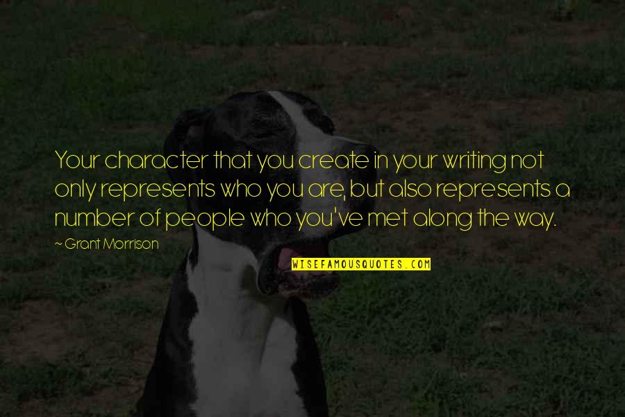 Not Writing Quotes By Grant Morrison: Your character that you create in your writing