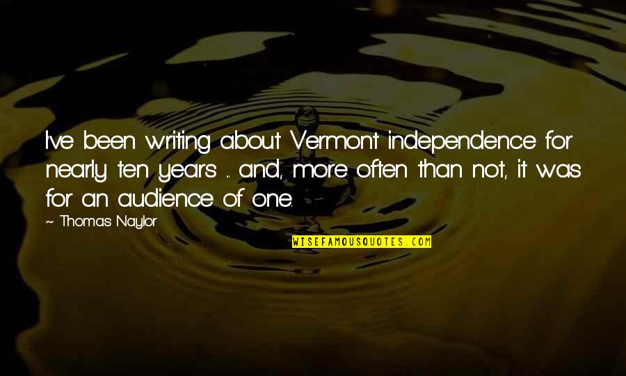 Not Writing Quotes By Thomas Naylor: I've been writing about Vermont independence for nearly