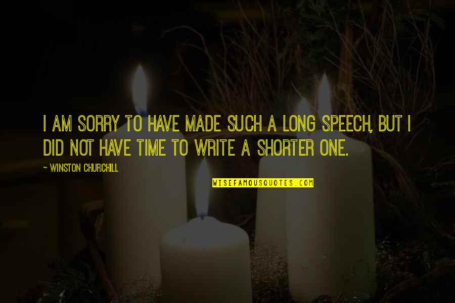 Not Writing Quotes By Winston Churchill: I am sorry to have made such a
