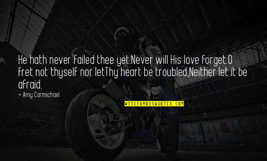 Not Yet Love Quotes By Amy Carmichael: He hath never failed thee yet.Never will His Not Yet Love Quotes By Amy Carmichael: He hath never failed thee yet.Never will His