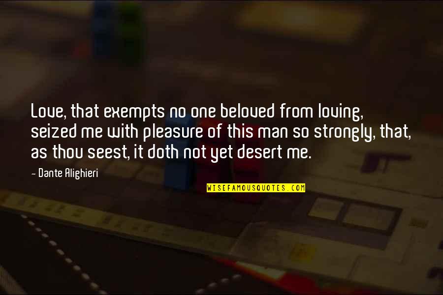 Not Yet Love Quotes By Dante Alighieri: Love, that exempts no one beloved from loving, Not Yet Love Quotes By Dante Alighieri: Love, that exempts no one beloved from loving,