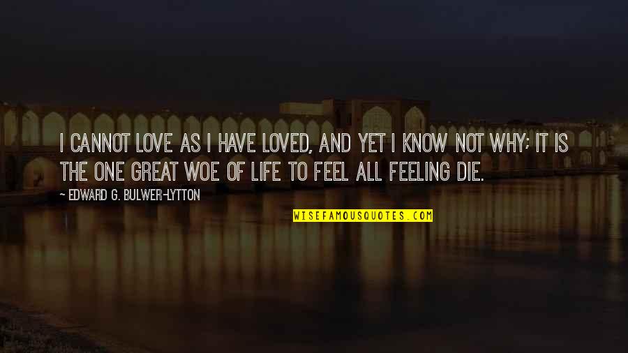 Not Yet Love Quotes By Edward G. Bulwer-Lytton: I cannot love as I have loved, And Not Yet Love Quotes By Edward G. Bulwer-Lytton: I cannot love as I have loved, And