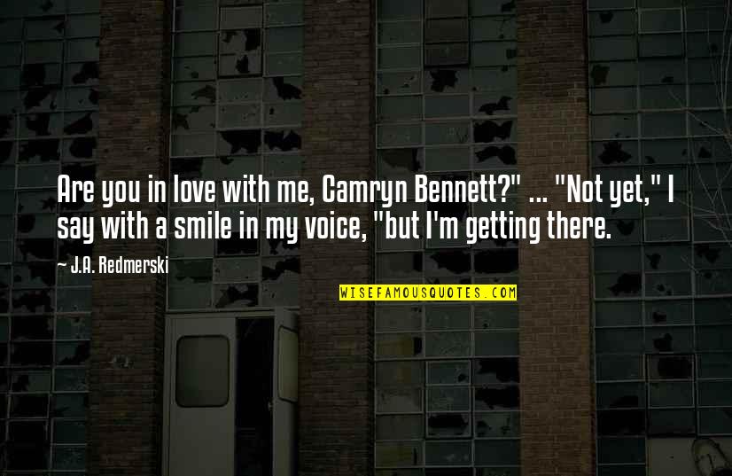 Not Yet Love Quotes By J.A. Redmerski: Are you in love with me, Camryn Bennett?" Not Yet Love Quotes By J.A. Redmerski: Are you in love with me, Camryn Bennett?"